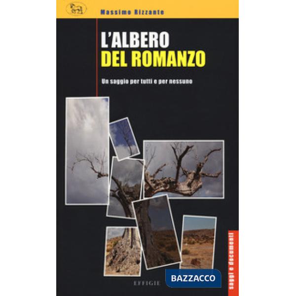 Albero del romanzo. Un saggio per tutti e per nessuno (L')
