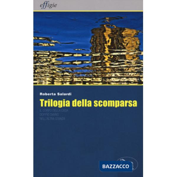 Trilogia della scomparsa: Il corpo della casa-Doppio diario-Nell'altra stanza