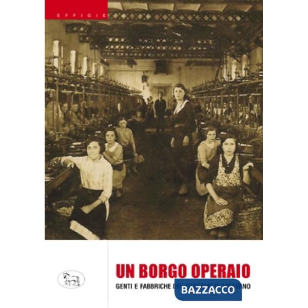 Borgo operaio. Genti e fabbriche del Cascame di Vigevano (Un)