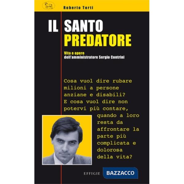 Santo predatore. Vita e opere dell'amministatore Sergio Contrini (Il)