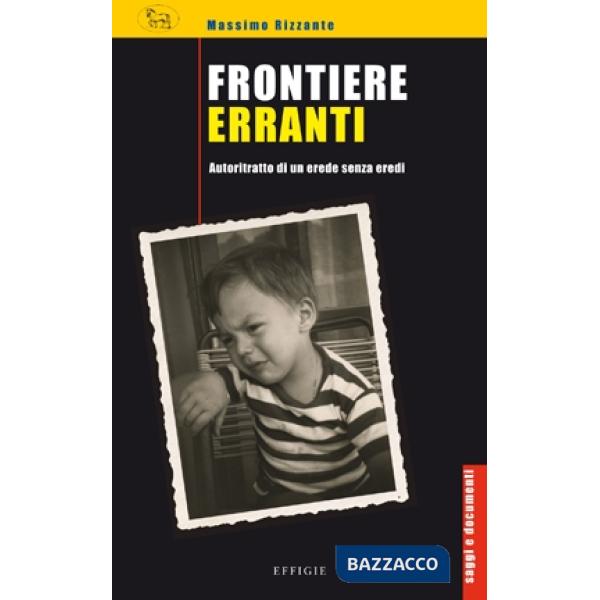 Frontiere erranti. Autoritratto di un erede senza eredi