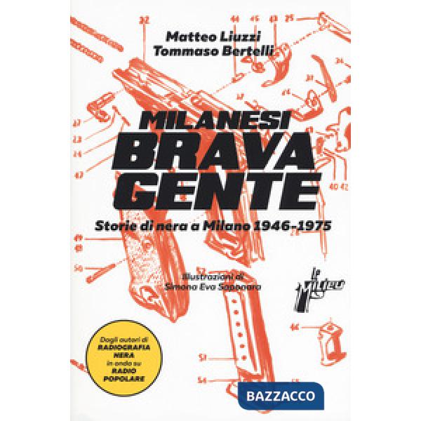 Milanesi brava gente. Storie di nera a Milano (1946-1975). Vol. 1