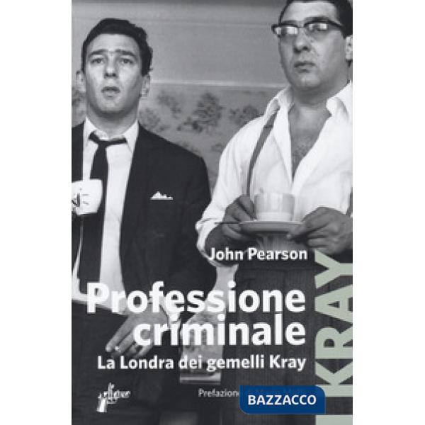 Professione criminale. La Londra dei gemelli Kray
