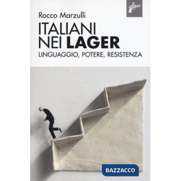Italiani nei lager. Linguaggio, potere, resistenza