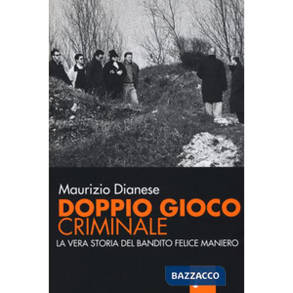 Doppio gioco criminale. La vera storia del bandito Felice Maniero