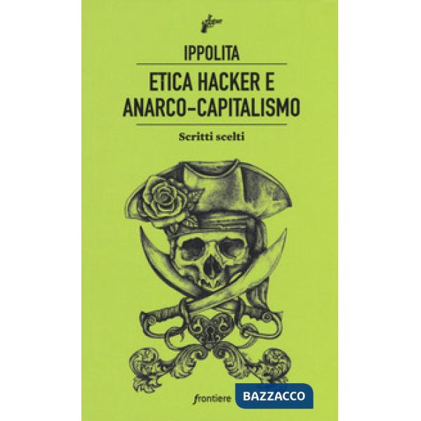 Etica hacker e anarco capitalismo. Scritti scelti