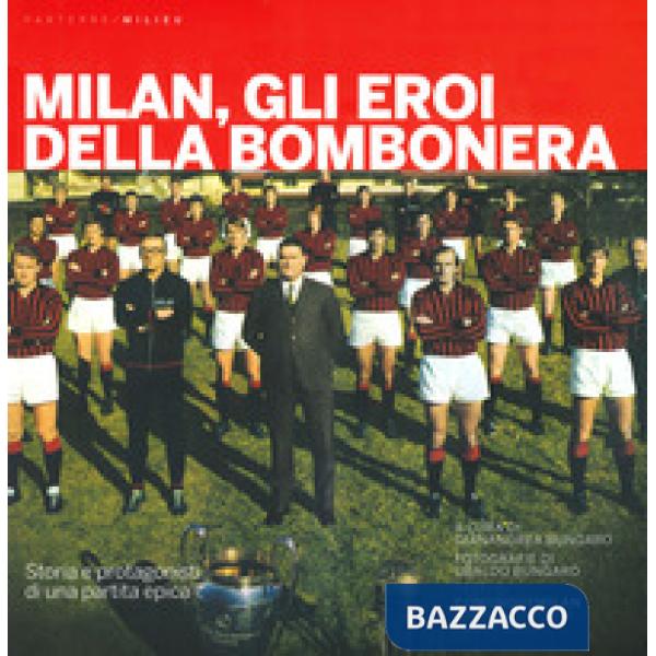 Milan, gli eroi della bombonera. Storia e protagonisti di una partita epica