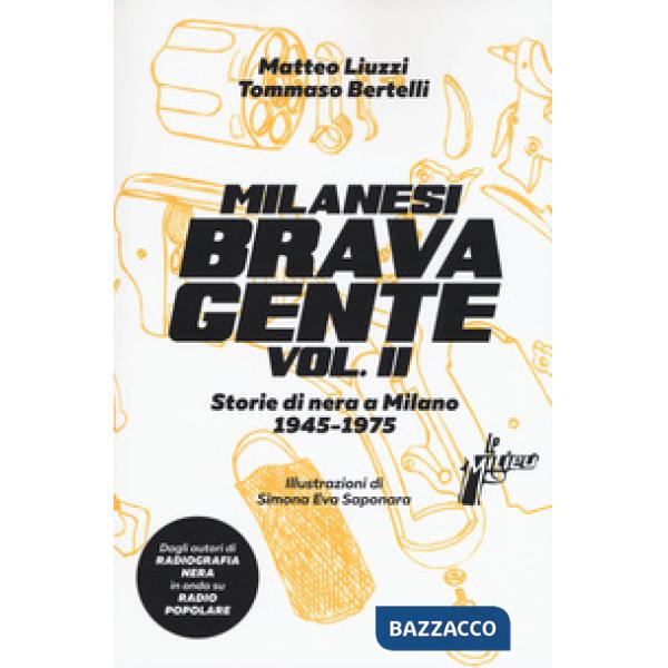 Milanesi brava gente. Storie di nera a Milano (1946-1975). Vol. 2
