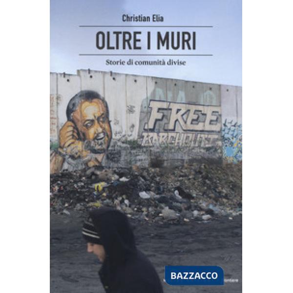 Oltre i muri. Storie di comunità divise