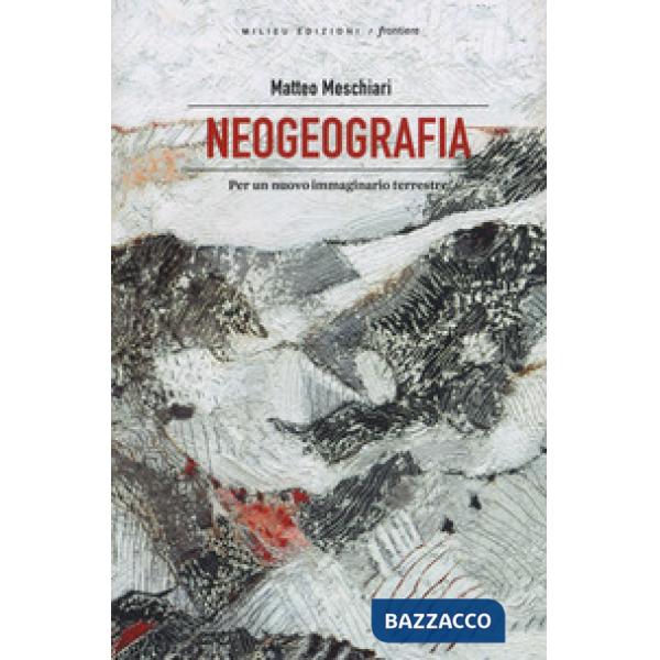 Neogeografia. Per un nuovo immaginario terrestre
