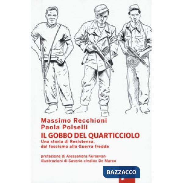 Gobbo del Quarticciolo. Una storia di Resistenza, dal fascismo alla guerra fredda (Il)