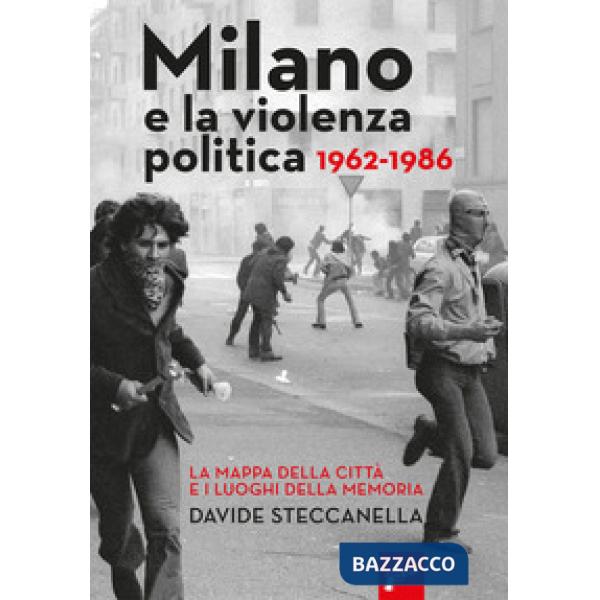 Milano e la violenza politica 1962-1986. La mappa dei luoghi della città e i luoghi della memoria