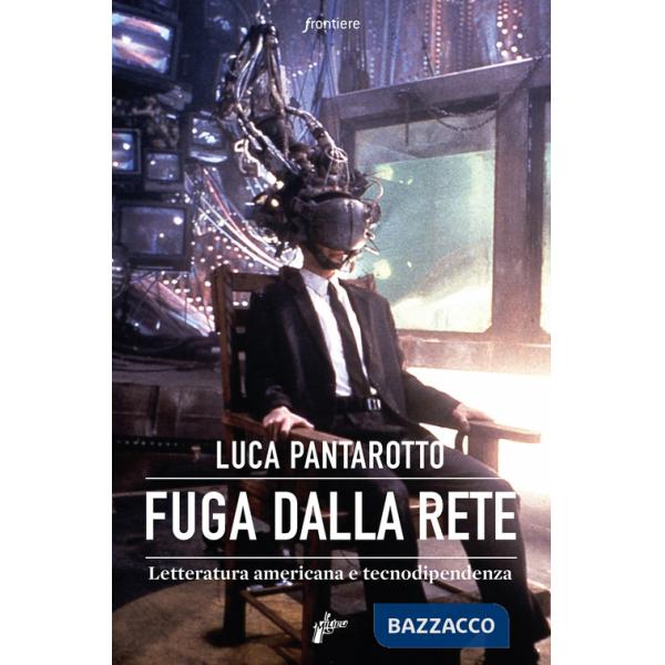 Fuga dalla rete. Letteratura americana e tecnodipendenza