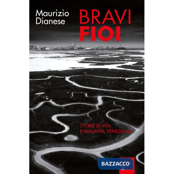 Bravi fioi. Storie di vita e malavita veneziana