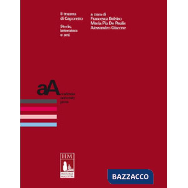 Trauma di Caporetto. Storia, letteratura e arti (Il)