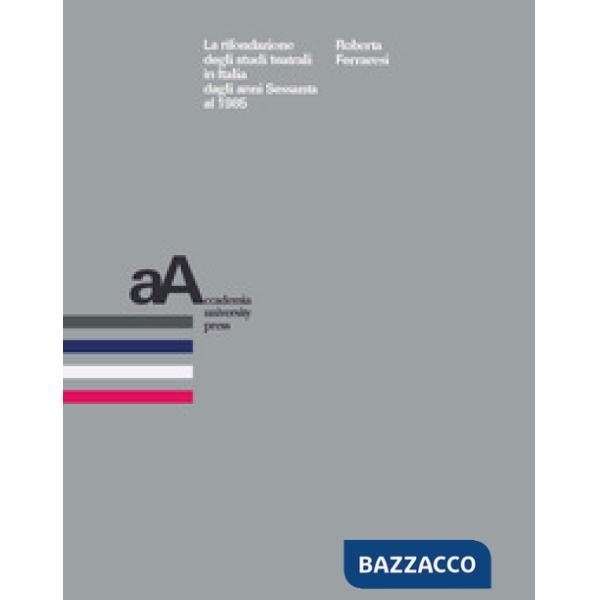 Rifondazione degli studi teatrali in Italia dagli anni Sessanta al 1985 (La)