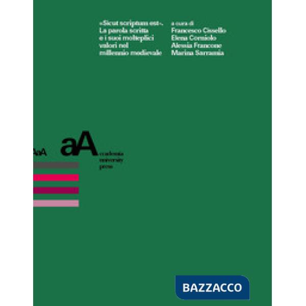 «Sicut scriptum est». La parola scritta e i suoi molteplici valori nel millennio medievale