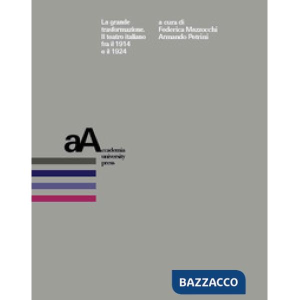 Grande trasformazione. Il teatro italiano fra il 1914 e il 1924 (La)