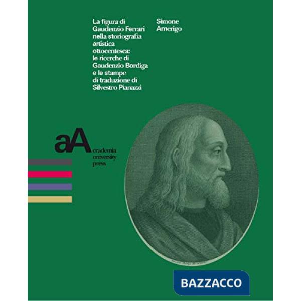 Figura di Gaudenzio Ferrari nella storiografia artistica ottocentesca: le ricerche di Gaudenzio Bordiga e le stampe di traduzion