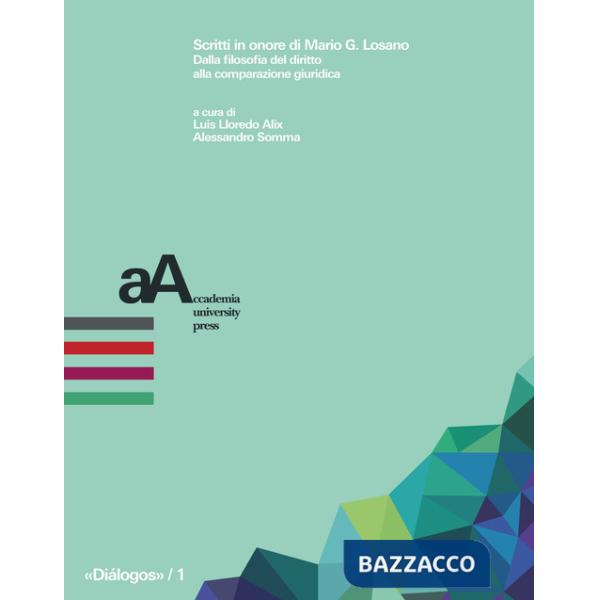 Scritti in onore di Mario G. Losano. Dalla filosofia del diritto alla comparazione giuridica
