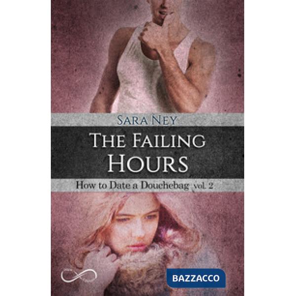 Failing hours. How to date a douchebag (The). Vol. 2