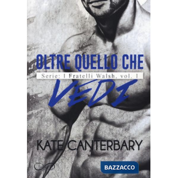 Oltre quello che vedi. I fratelli Walsh. Vol. 1