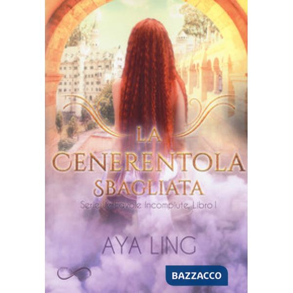 Cenerentola sbagliata. Le favole incompiute (La). Vol. 1