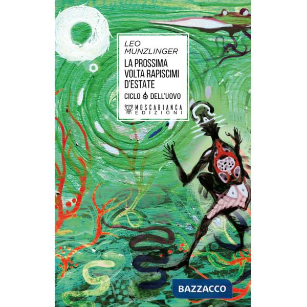 Prossima volta rapiscimi d'estate. Ciclo dell'uovo (La)