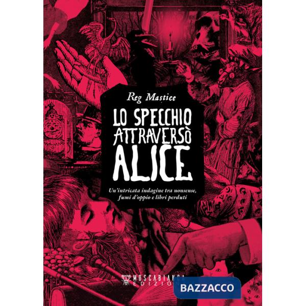 Specchio attraversò Alice. Un'intricata indagine tra nonsense, fumi d'oppio e libri perduti (Lo)
