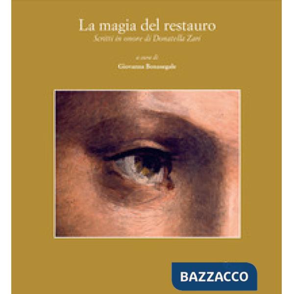 Magia del restauro. Scritti in onore di Donatella Zari Giantomassi (La)