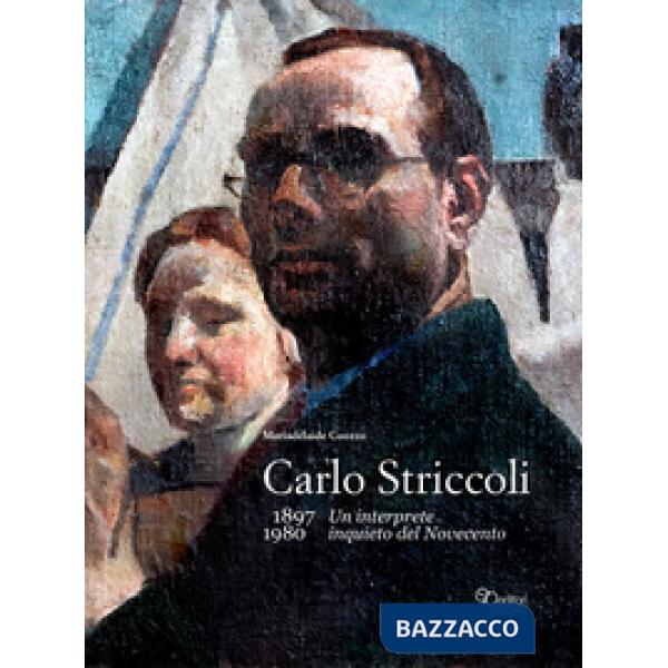 Carlo Striccoli (1897-1980). Un interprete inquieto del Novecento. Ediz. illustr