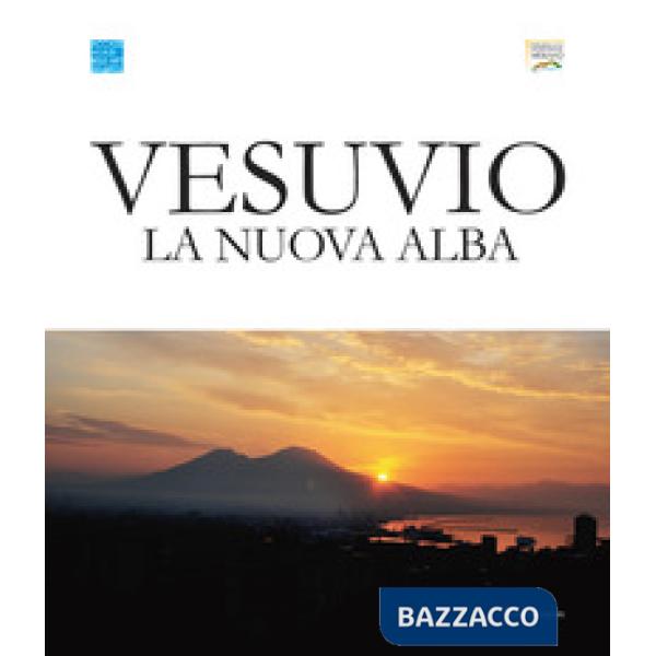Vesuvio. La nuova alba. Catalogo della mostra (Napoli, 3-30 giugno 2019). Ediz. italiana e inglese