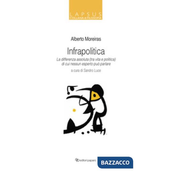 Infrapolitica. La differenza assoluta (tra vita e politica) di cui nessun esperto può parlare
