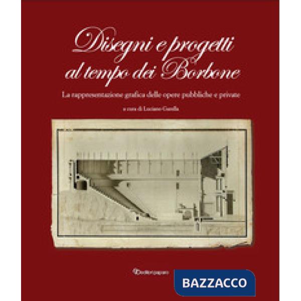 Disegni e progetti al tempo dei Borbone. La rappresentazione grafica delle opere pubbliche e private