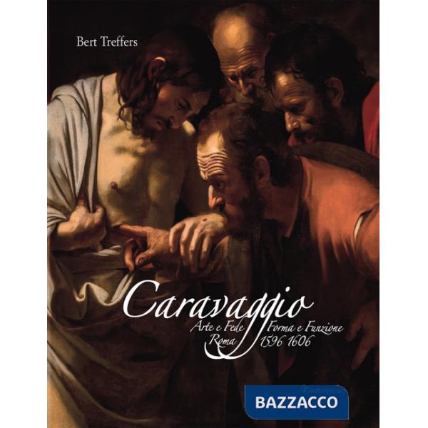 Caravaggio. Arte e fede. Forma e funzione. Roma 1596-1606. Ediz. a colori