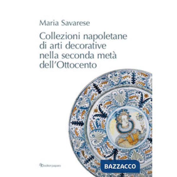 Collezioni napoletane di arti decorative nella seconda metà dell'Ottocento