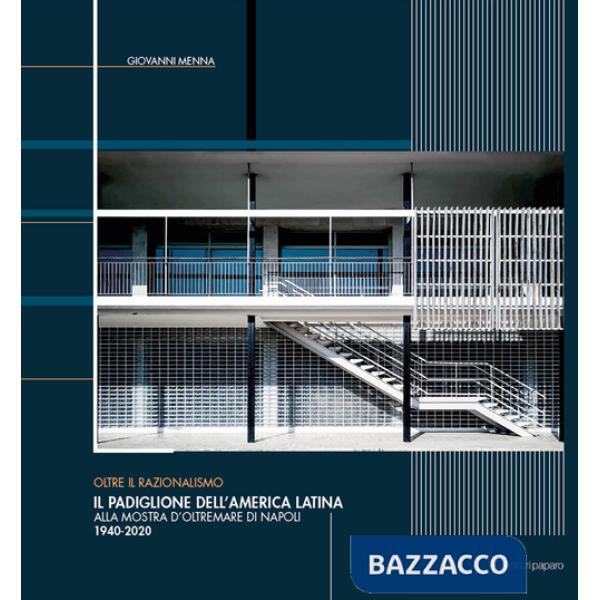Padiglione dell'America Latina alla Mostra d'oltremare di Napoli (1940-2020). Oltre il razionalismo (Il)