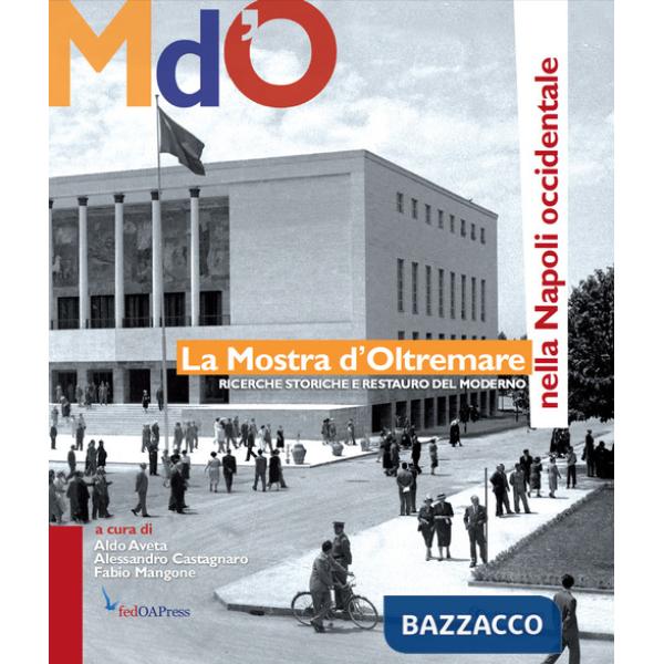 Mostra d'Oltremare nella Napoli occidentale. Ricerche storiche e restauro del moderno (La)