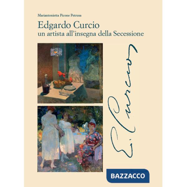Edgardo Curcio (1881-1923). Un artista all'insegna della Secessione. Ediz. a colori