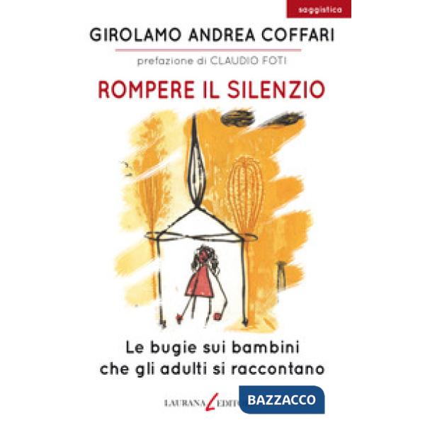 Rompere il silenzio. Le bugie sui bambini che gli adulti si raccontano