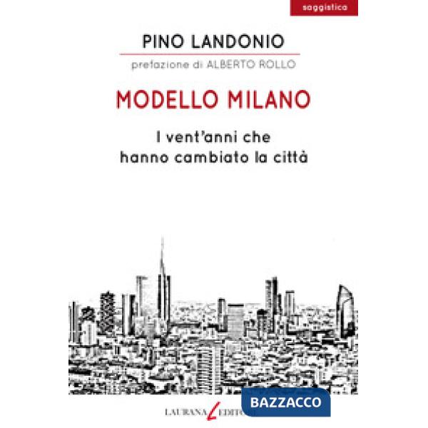 Modello Milano. I vent'anni che hanno cambiato la città