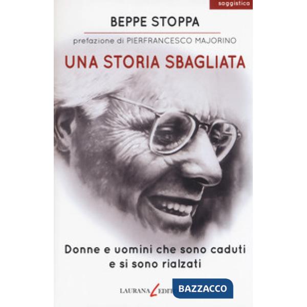 Storia sbagliata. Donne e uomini che sono caduti e si sono rialzati (Una)