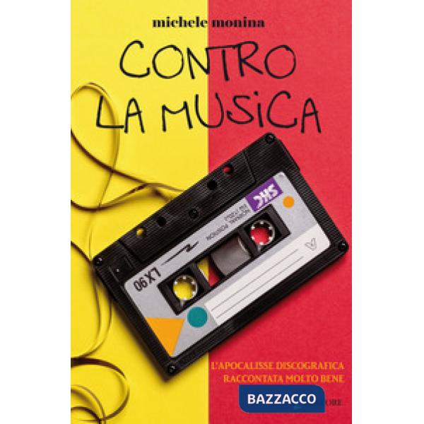Contro la musica. L'apocalisse discografica raccontata molto bene