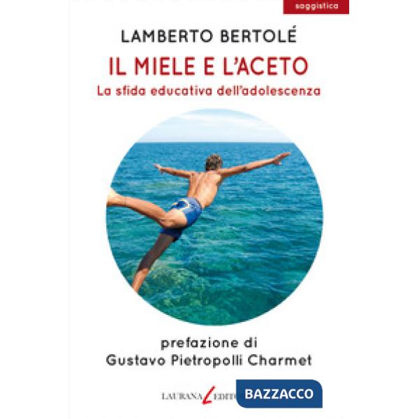 Miele e l'aceto. La sfida educativa dell'adolescenza (Il)