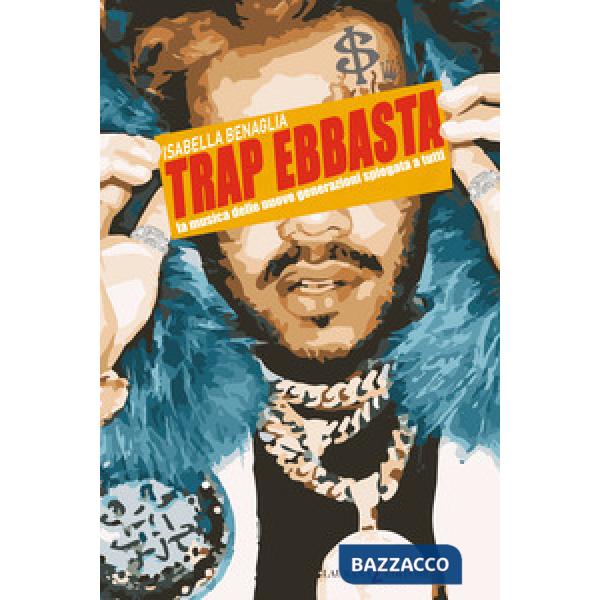 Trap ebbasta. La musica delle nuove generazioni spiegata a tutti