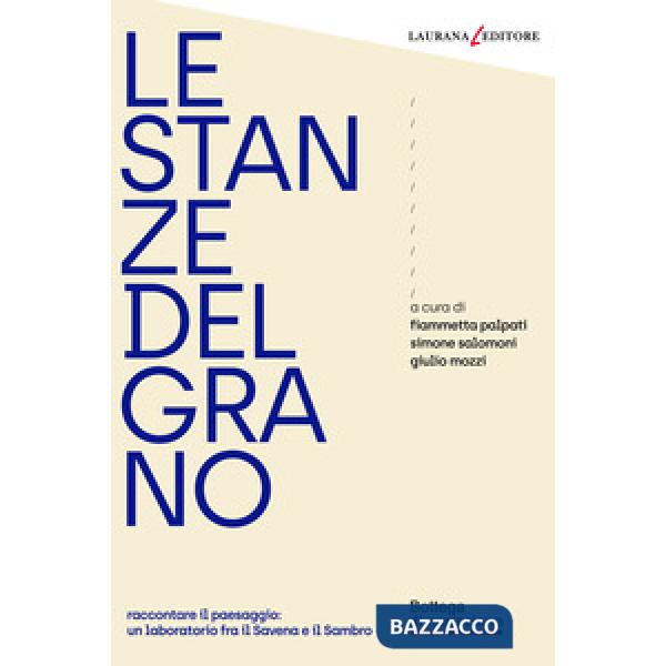 Stanze del grano. Raccontare il paesaggio: un laboratorio fra Savena e Sambro (Le)