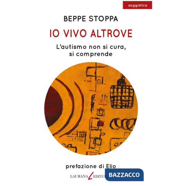 Io vivo altrove. L'autismo non si cura, si comprende