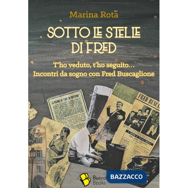 Sotto le stelle di Fred. T'ho veduto, t'ho seguito... Incontri da sogno con Fred Buscaglione