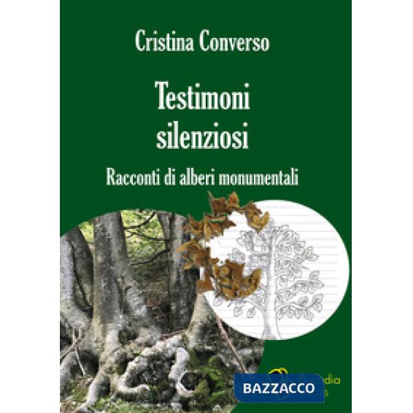 Testimoni silenziosi. Storie di alberi monumentali