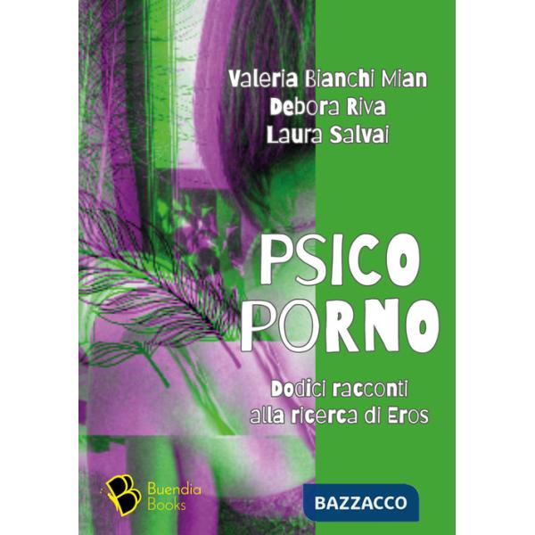 Psicoporno. Dodici racconti alla ricerca di Eros